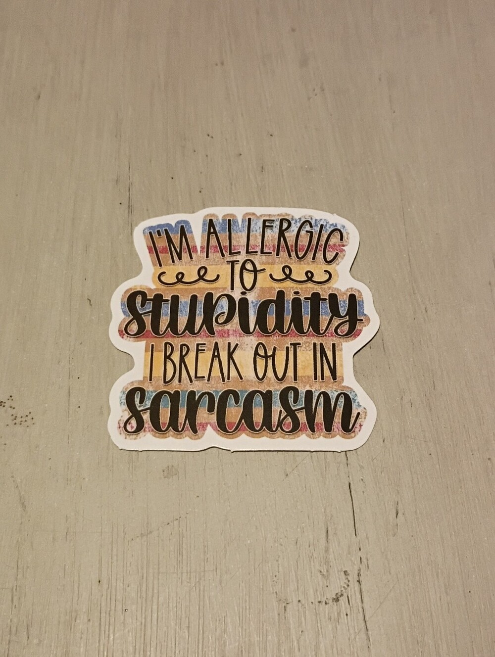 10/$10 Stickers Decals - I'm Allergic To Stupidity I Break Out In Sarcasm
